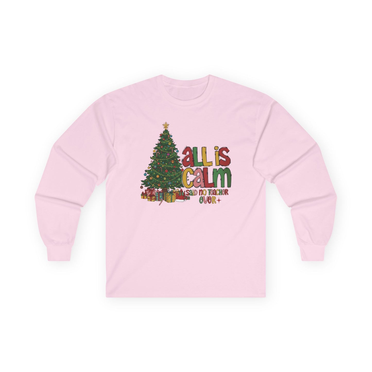 Long Sleeve Tee — "All Is Calm" Holiday Teacher Shirt