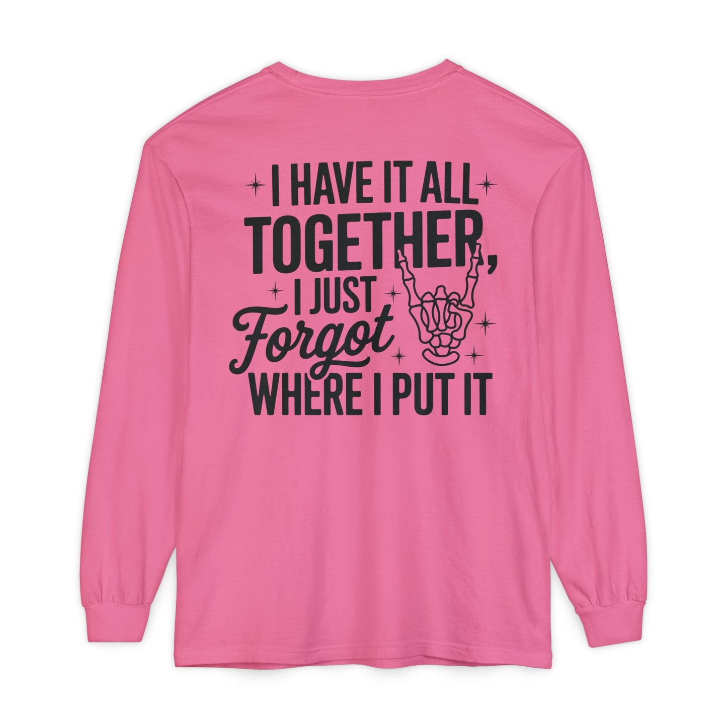 Long Sleeve T-Shirt — "I Have It All Together, I Just Forgot Where I Put It" Back Print