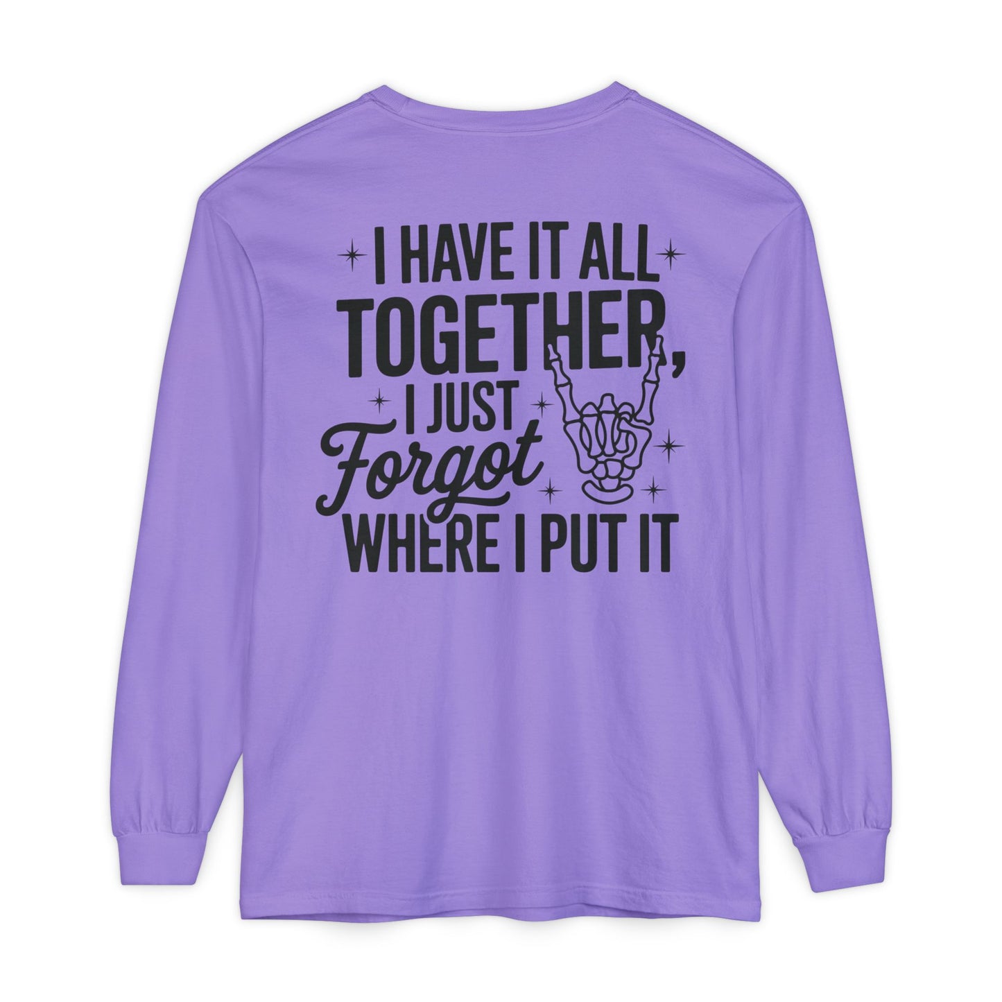 Long Sleeve T-Shirt — "I Have It All Together, I Just Forgot Where I Put It" Back Print