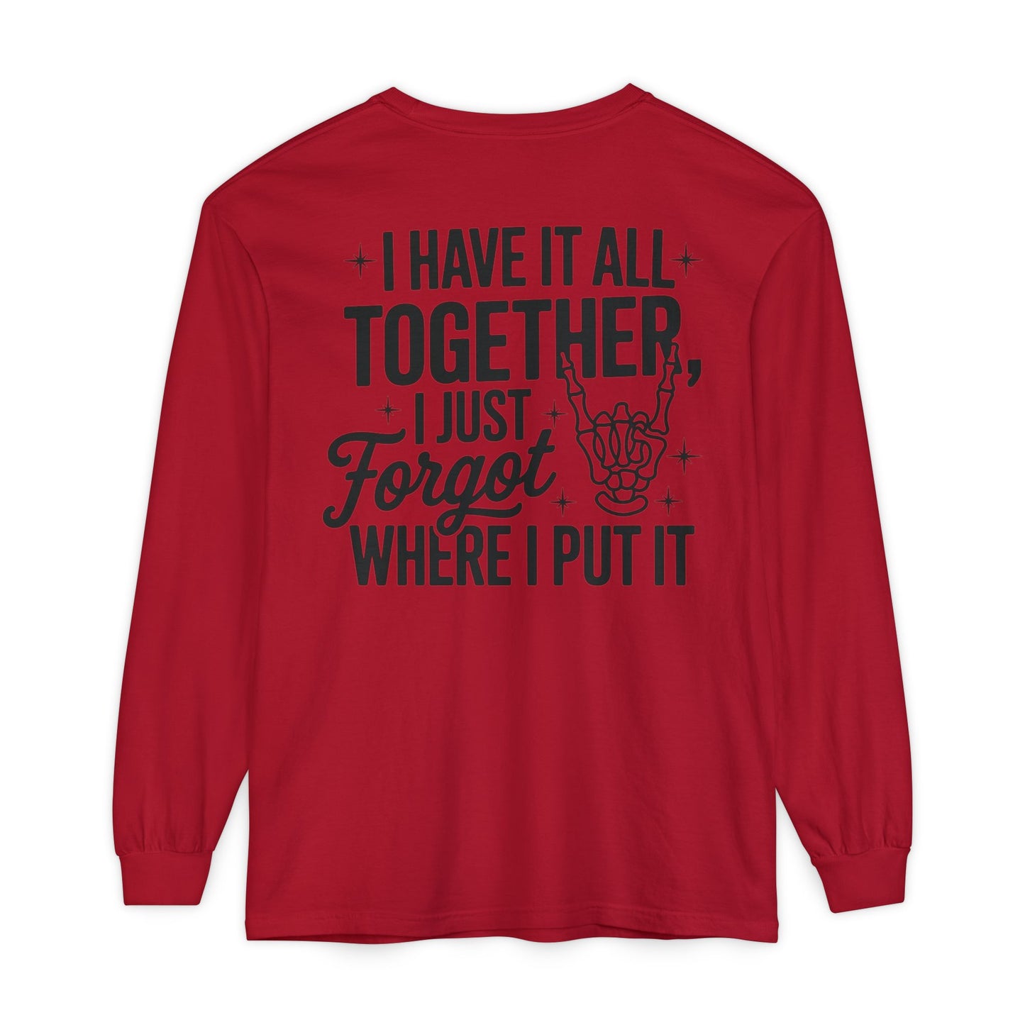 Long Sleeve T-Shirt — "I Have It All Together, I Just Forgot Where I Put It" Back Print