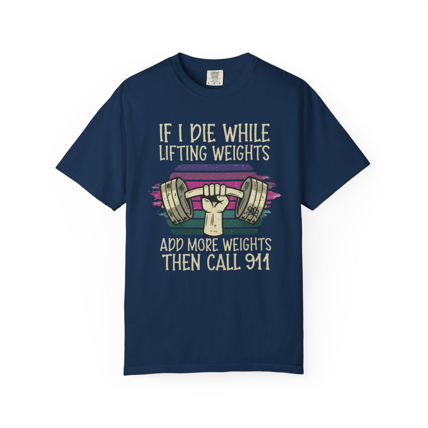 “If I Die While Lifting Weights, Add More Weights Then Call 911” Gym Graphic Tee