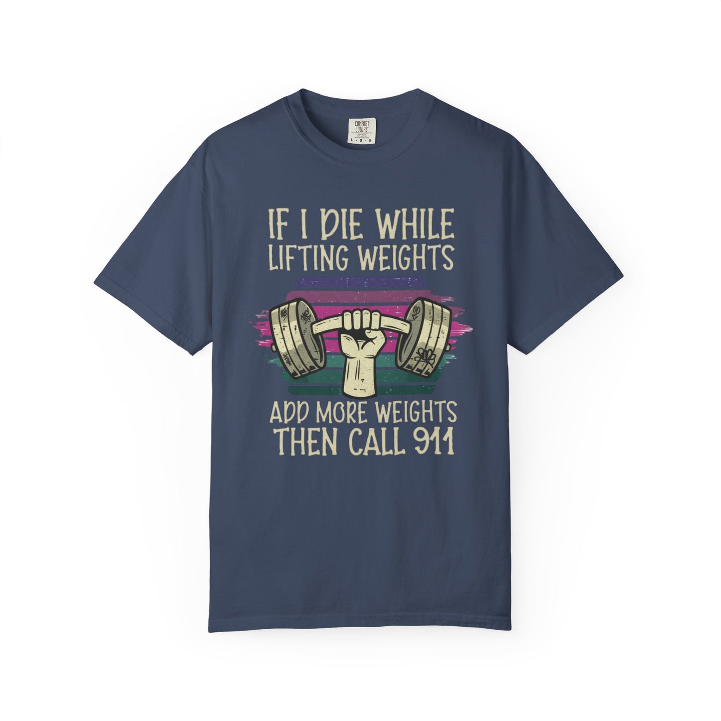 “If I Die While Lifting Weights, Add More Weights Then Call 911” Gym Graphic Tee