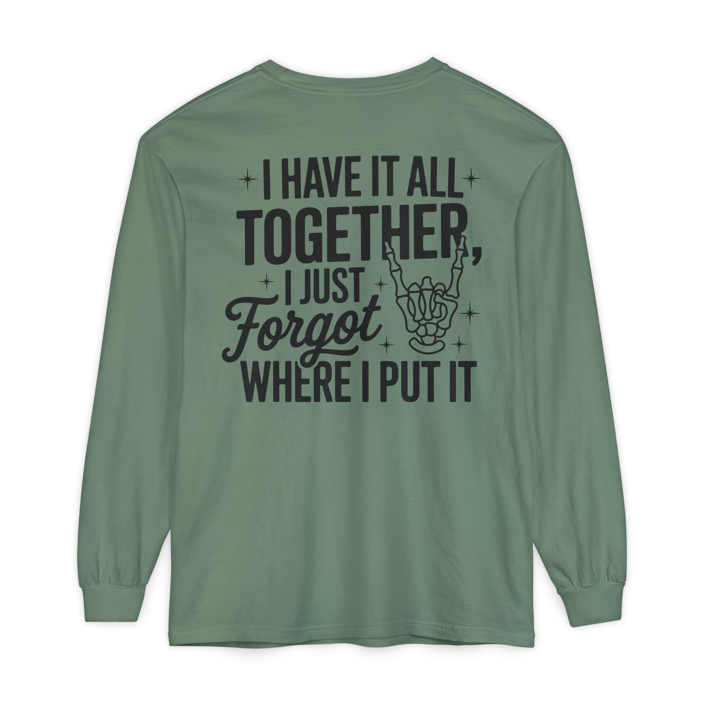 Long Sleeve T-Shirt — "I Have It All Together, I Just Forgot Where I Put It" Back Print