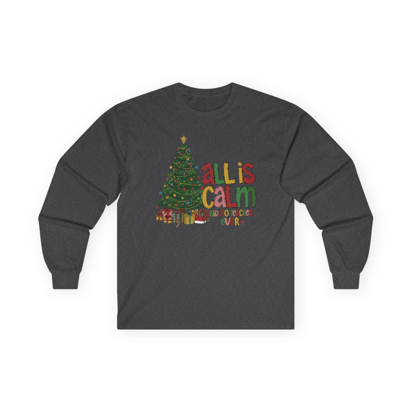 Long Sleeve Tee — "All Is Calm" Holiday Teacher Shirt