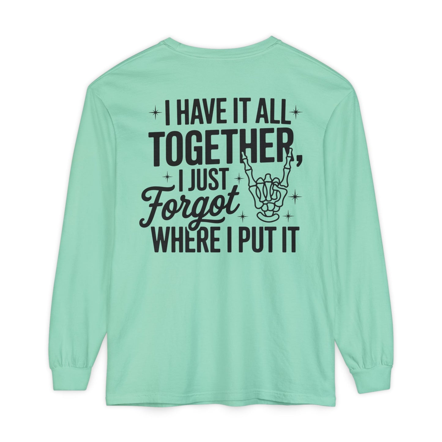 Long Sleeve T-Shirt — "I Have It All Together, I Just Forgot Where I Put It" Back Print