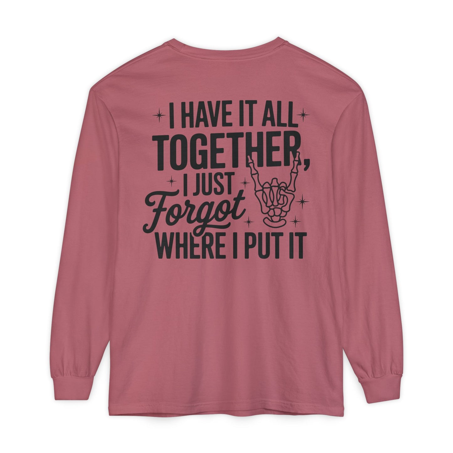 Long Sleeve T-Shirt — "I Have It All Together, I Just Forgot Where I Put It" Back Print
