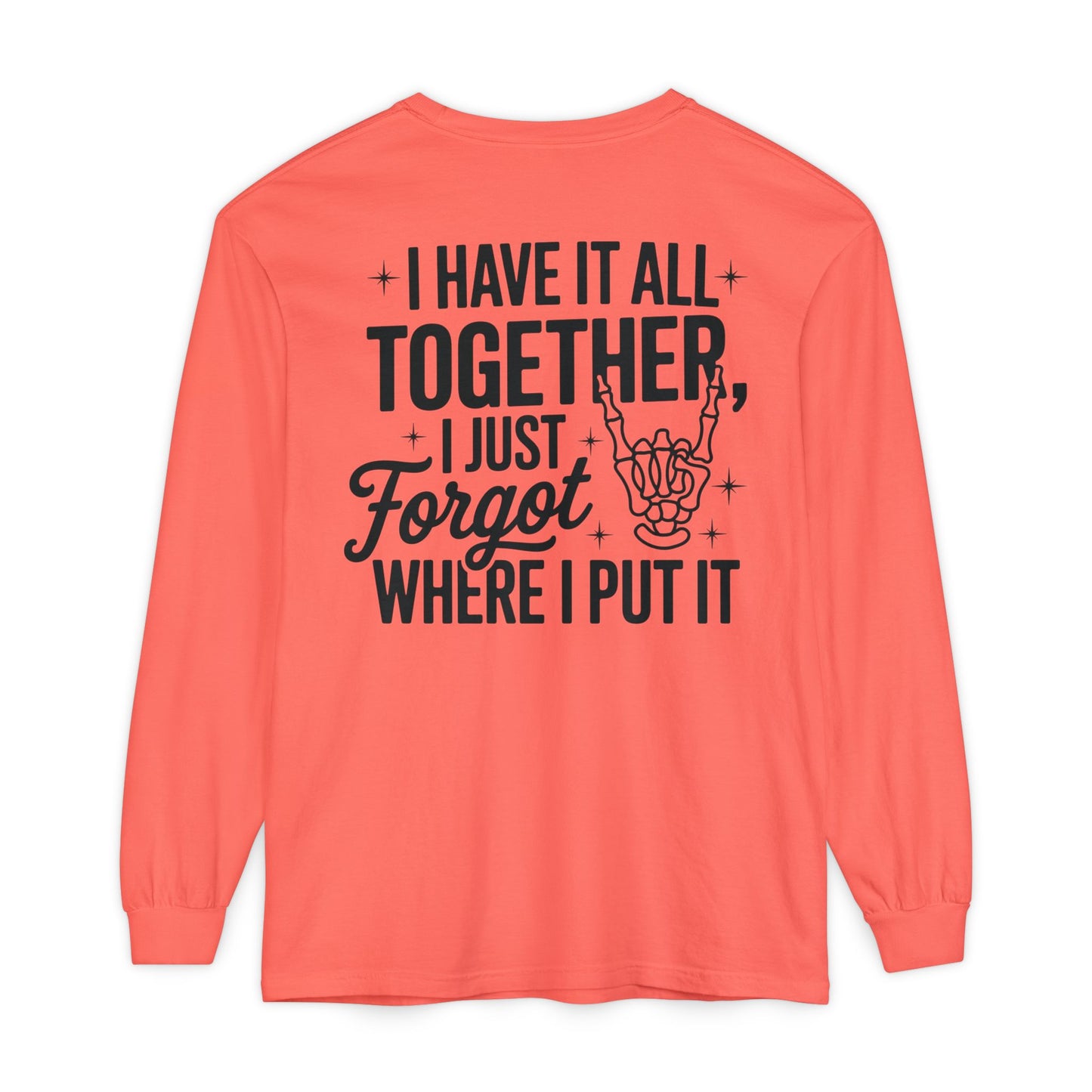 Long Sleeve T-Shirt — "I Have It All Together, I Just Forgot Where I Put It" Back Print
