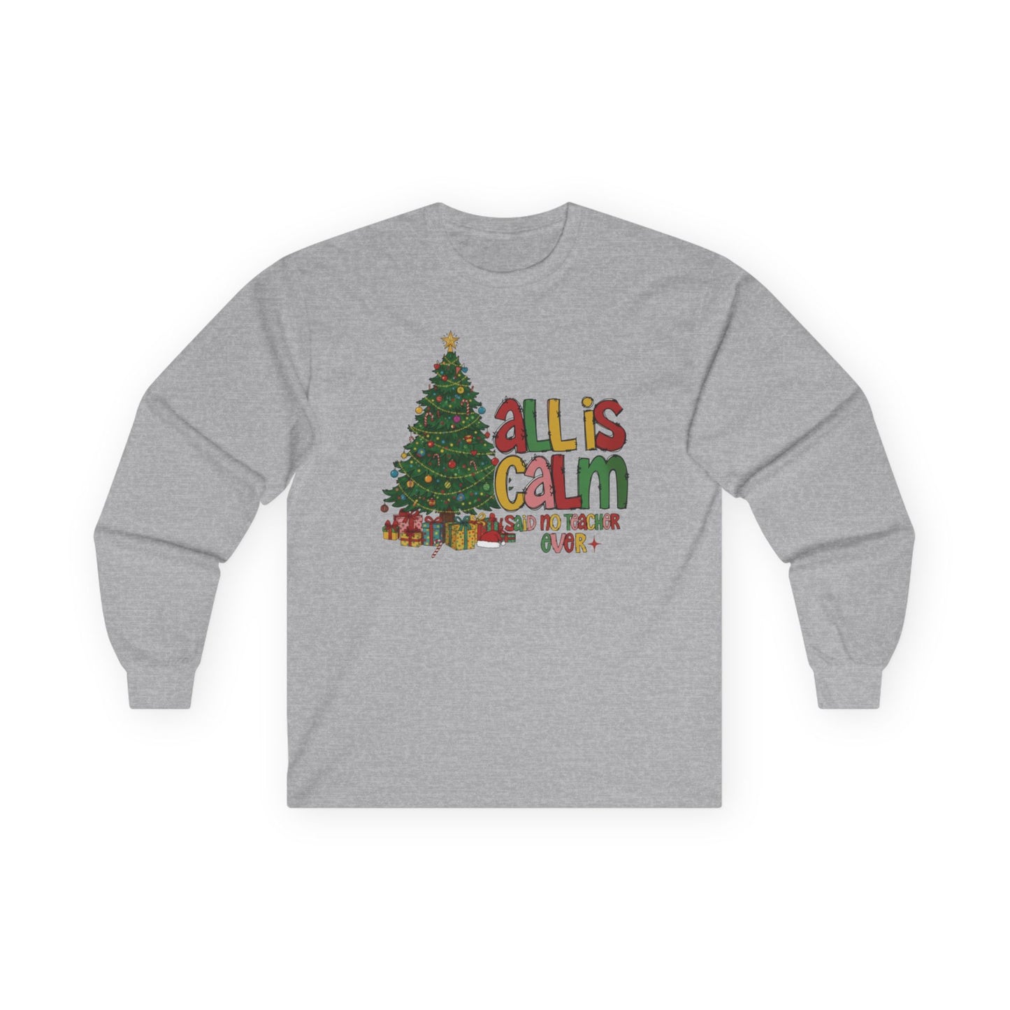 Long Sleeve Tee — "All Is Calm" Holiday Teacher Shirt