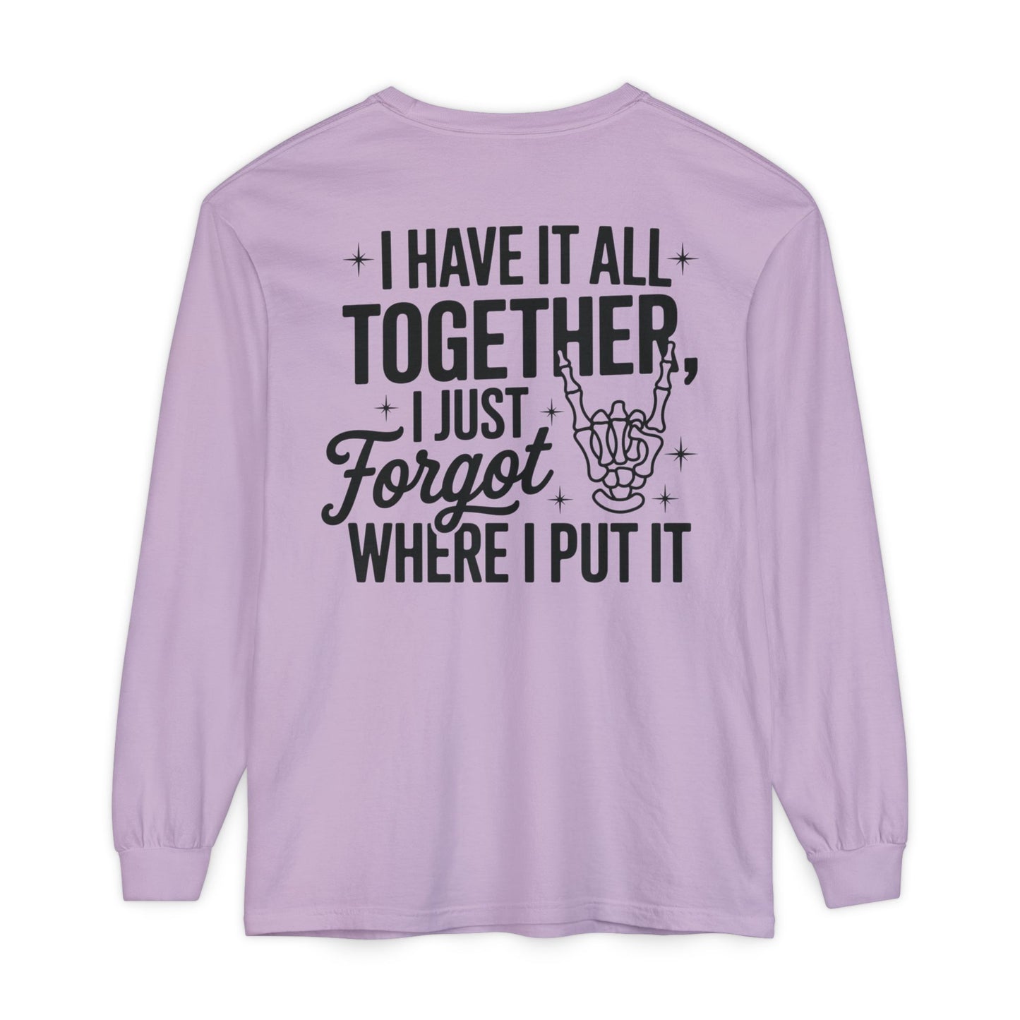 Long Sleeve T-Shirt — "I Have It All Together, I Just Forgot Where I Put It" Back Print