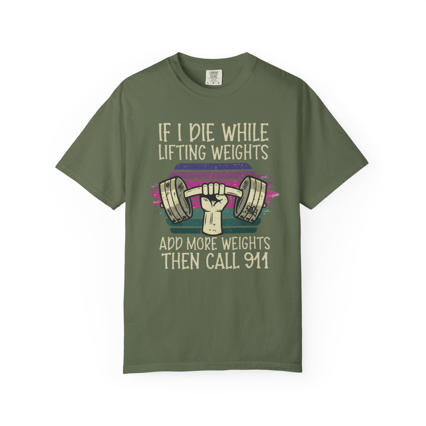 “If I Die While Lifting Weights, Add More Weights Then Call 911” Gym Graphic Tee