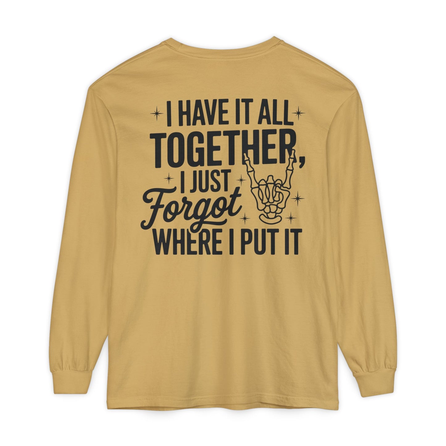 Long Sleeve T-Shirt — "I Have It All Together, I Just Forgot Where I Put It" Back Print
