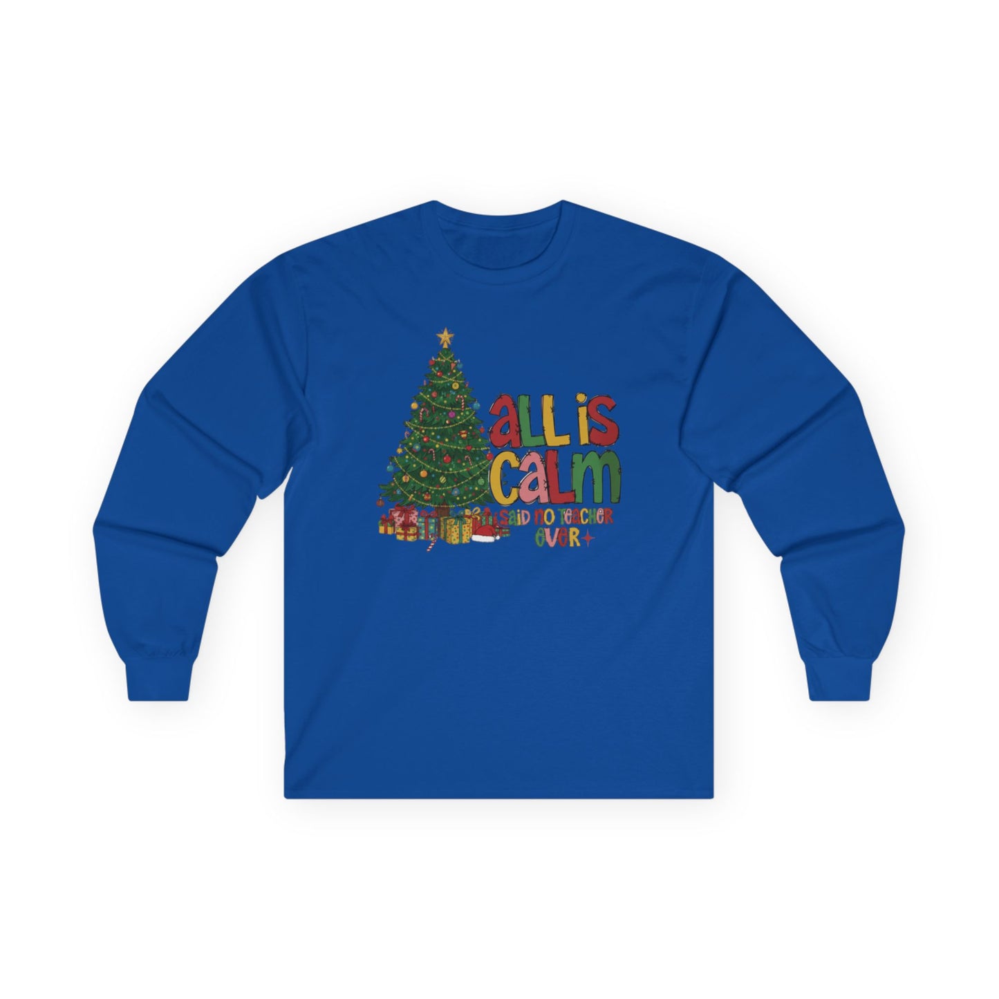 Long Sleeve Tee — "All Is Calm" Holiday Teacher Shirt