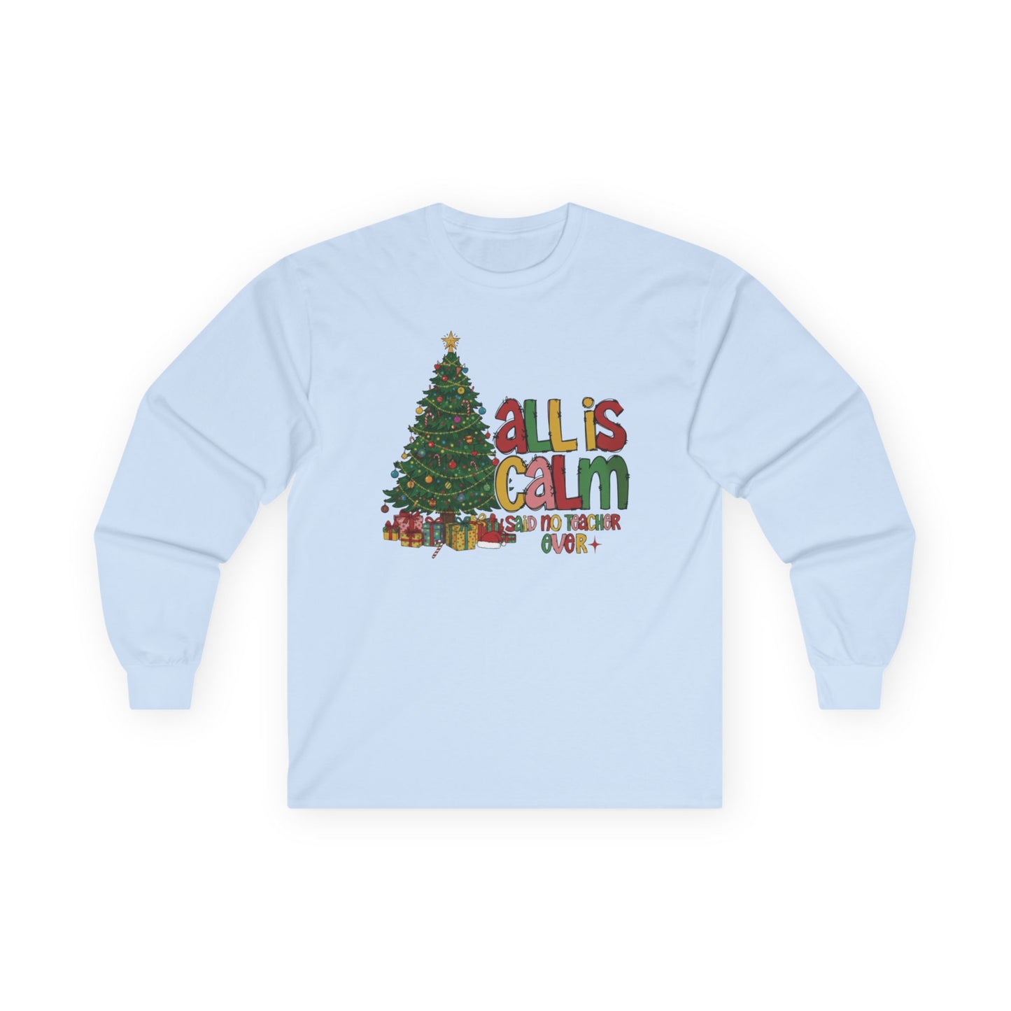 Long Sleeve Tee — "All Is Calm" Holiday Teacher Shirt