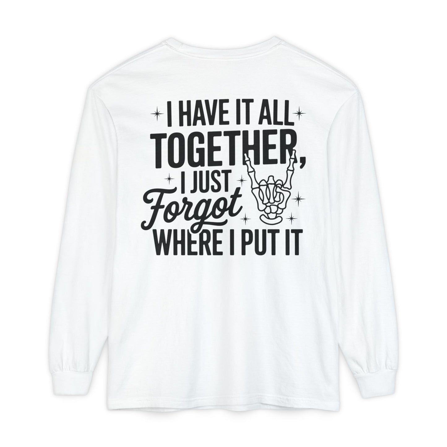 Long Sleeve T-Shirt — "I Have It All Together, I Just Forgot Where I Put It" Back Print