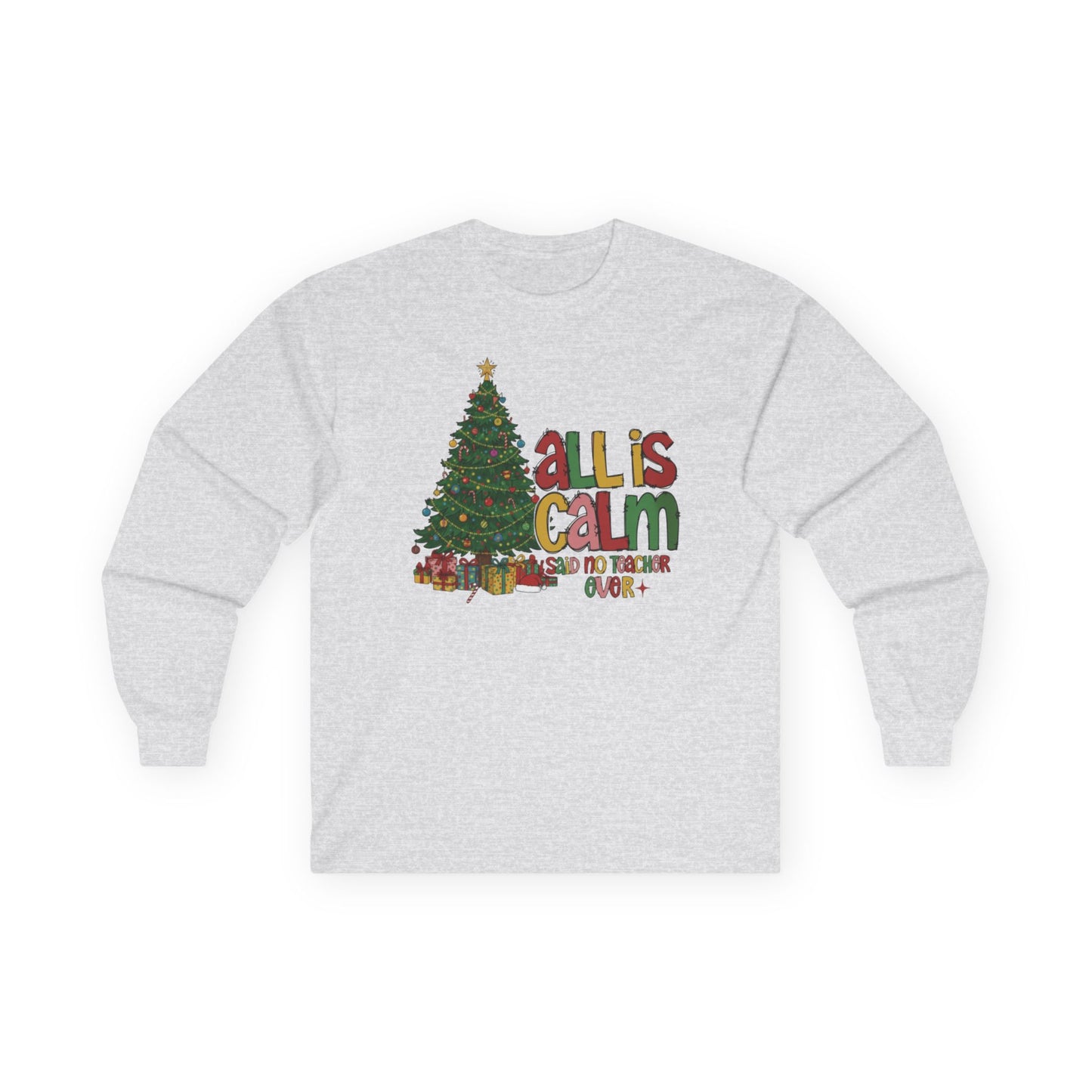 Long Sleeve Tee — "All Is Calm" Holiday Teacher Shirt