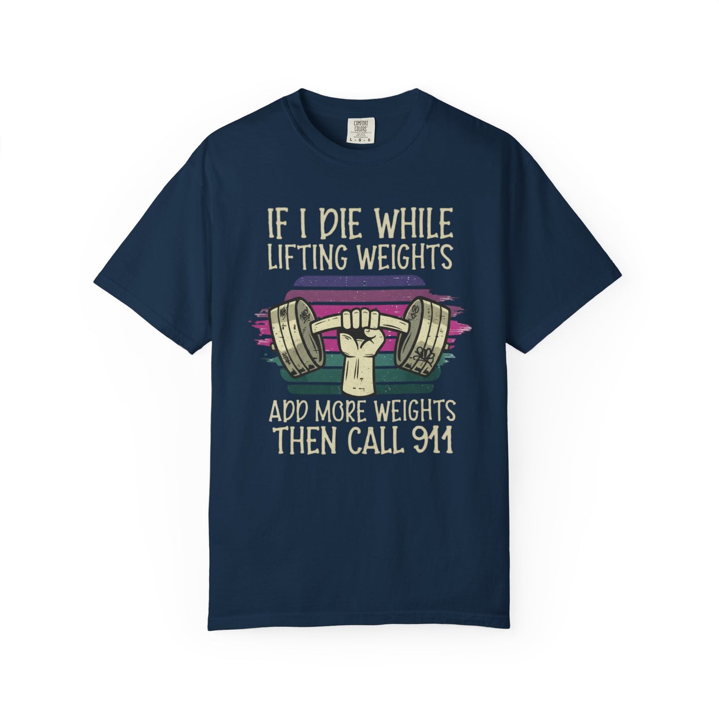 “If I Die While Lifting Weights, Add More Weights Then Call 911” Gym Graphic Tee