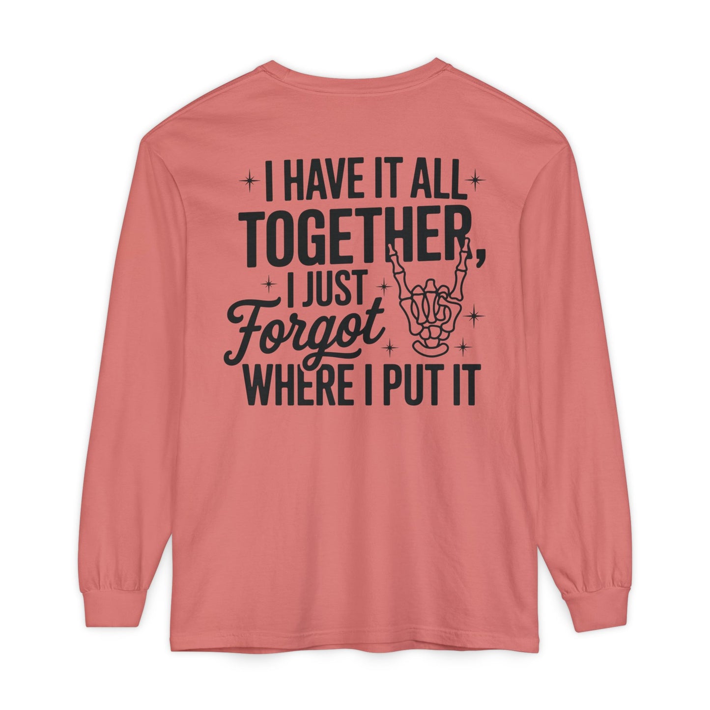 Long Sleeve T-Shirt — "I Have It All Together, I Just Forgot Where I Put It" Back Print