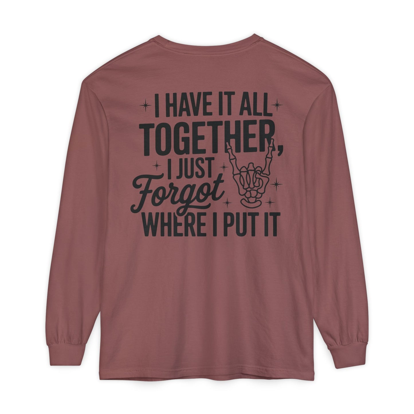 Long Sleeve T-Shirt — "I Have It All Together, I Just Forgot Where I Put It" Back Print