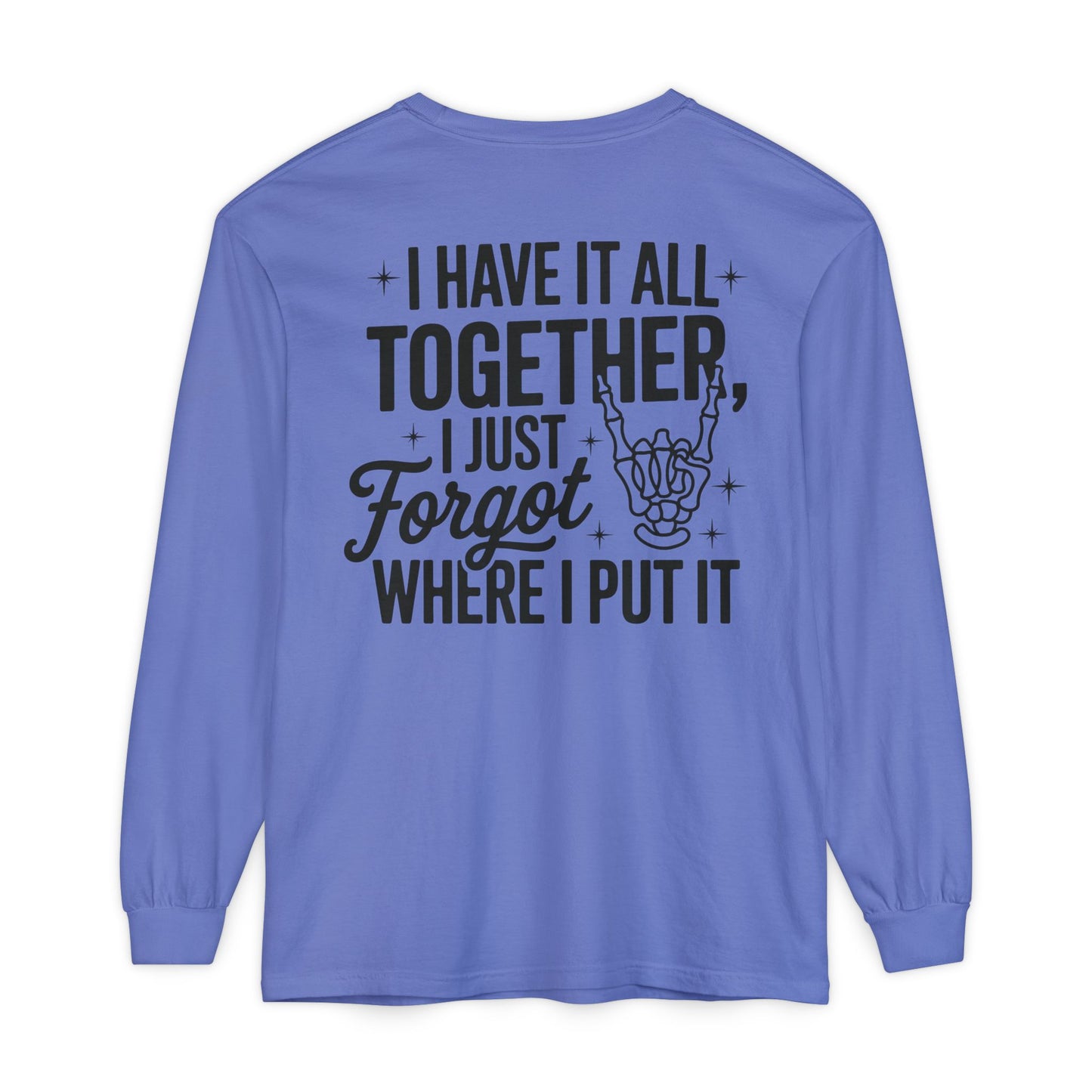 Long Sleeve T-Shirt — "I Have It All Together, I Just Forgot Where I Put It" Back Print