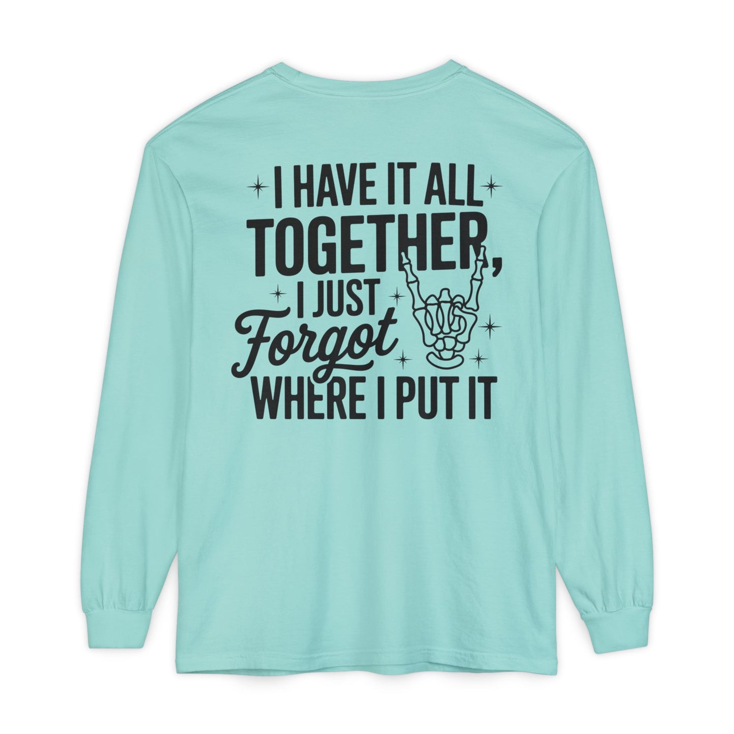 Long Sleeve T-Shirt — "I Have It All Together, I Just Forgot Where I Put It" Back Print