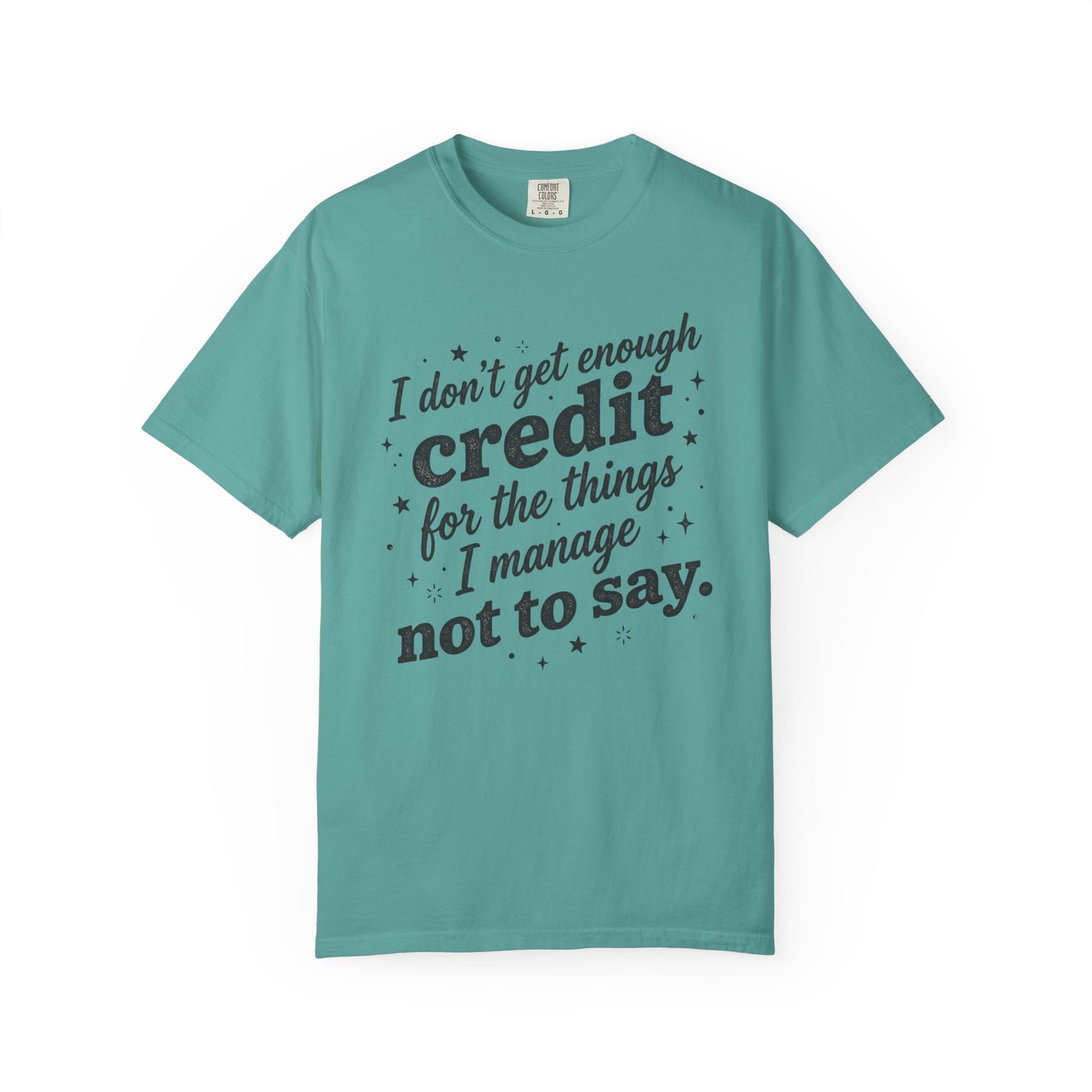 T-Shirt — "I Don't Get Enough Credit for the Things I Manage Not to Say"